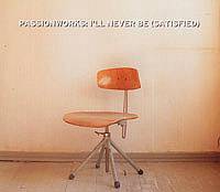 Passionworks : I'll Never Be (Satisfied)